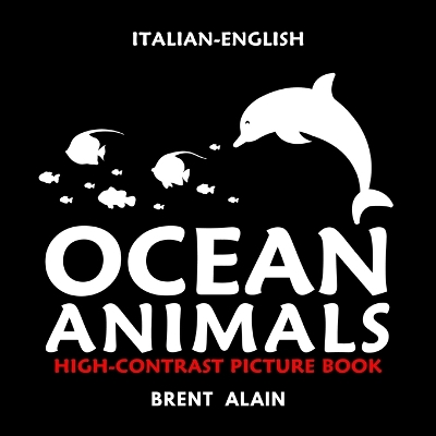 Ocean Animals Italian-English: Bilingual High-Contrast Picture Book for Newborns and Babies