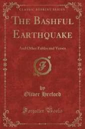 The Bashful Earthquake: And Other Fables and Verses (Classic Reprint)