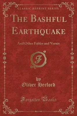 The Bashful Earthquake: And Other Fables and Verses (Classic Reprint)