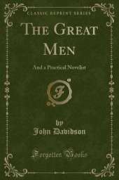 The Great Men: And a Practical Novelist (Classic Reprint)