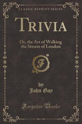 Trivia: Or, the Art of Walking the Streets of London (Classic Reprint)