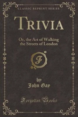 Trivia: Or, the Art of Walking the Streets of London (Classic Reprint)