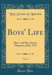 Boys' Life, Vol. 1: Boys' and Boy Scouts Magazine; July, 1911 (Classic Reprint)