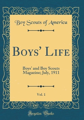 Boys' Life, Vol. 1: Boys' and Boy Scouts Magazine; July, 1911 (Classic Reprint)