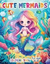 Cute Mermaids Coloring Book For Kids 4-8: Unique 50 Colorful Mermaid Scenes for Young Artists