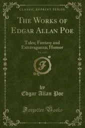 The Works of Edgar Allan Poe, Vol. 4 of 5: Tales; Fantasy and Extravaganza; Humor (Classic Reprint)