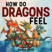 How Do Dragons Feel: Children's Book About Emotions and Feelings, Kids Ages 3-5