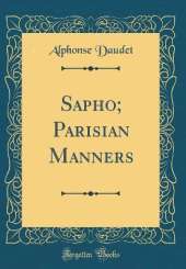 Sapho; Parisian Manners (Classic Reprint)