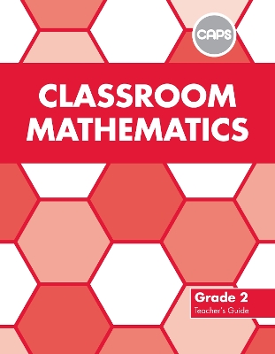 Classroom Mathematics: Grade 2: Teacher's Guide (CAPS2)