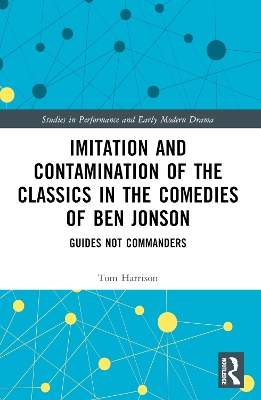 Imitation and Contamination of the Classics in the Comedies of Ben Jonson: Guides Not Commanders