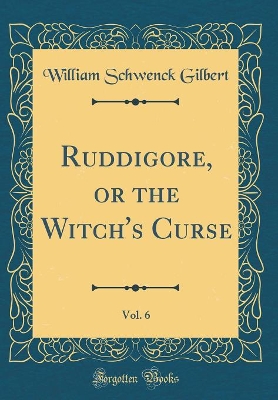Ruddigore, or the Witch's Curse, Vol. 6 (Classic Reprint)