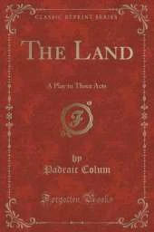 The Land: A Play in Three Acts (Classic Reprint)