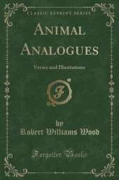 Animal Analogues: Verses and Illustrations (Classic Reprint)