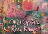 Only Ophelia Rose Knows