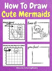 How To Draw Cute Mermaids: A Step-by-Step Drawing and Activity Book for Kids to Learn to Draw Nice Mermaids