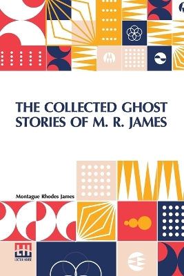 The Collected Ghost Stories of M. R. James