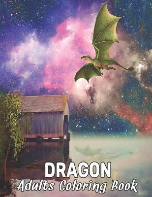 Dragon Adults Coloring Book: Adult coloring book, Wonderful World of the World's Beautiful Most Dragons, wide variety of beautiful Includes both simple and intricate designs to accommodate any skill level