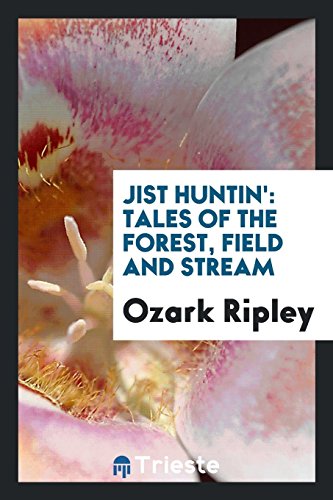 Jist Huntin': Tales of the Forest, Field and Stream