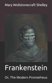 Frankenstein: Or, The Modern Prometheus