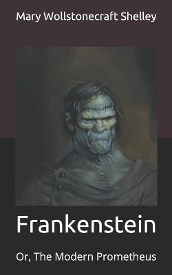 Frankenstein: Or, The Modern Prometheus