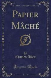 Papier Mâché (Classic Reprint)