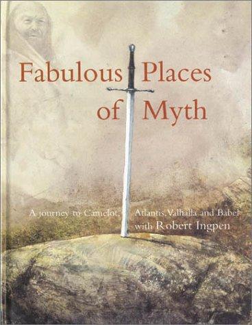 Fabulous Places of Myth: Journey to Camelot, Atlantis, Valhalla and Babel