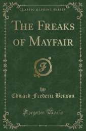 The Freaks of Mayfair (Classic Reprint)
