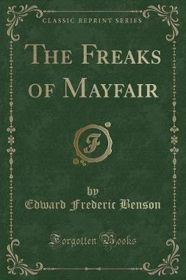 The Freaks of Mayfair (Classic Reprint)