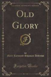 Old Glory (Classic Reprint)