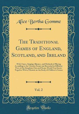 The Traditional Games of England, Scotland, and Ireland, Vol. 2: With Tunes, Singing-Rhymes, and Methods of Playing According to the Variants Extant and Recorded in Different Parts of the Kingdom; Oats and Beans-Would You Know; Together With a Memoir on t