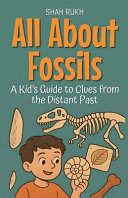 All About Fossils: A Kid's Guide to Clues from the Distant Past