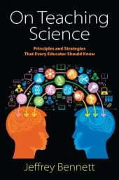 On Teaching Science: Principles and Strategies That Every Educator Should Know