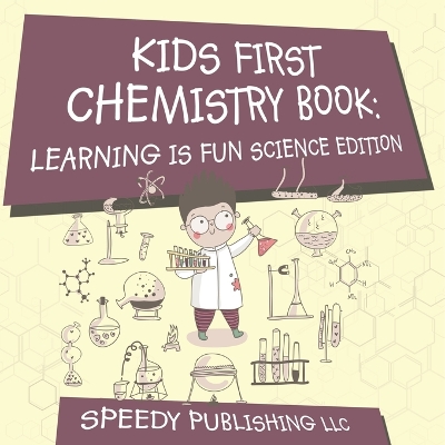 Kids First Chemistry Book: Learning is Fun Science Edition