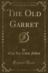 The Old Garret, Vol. 1 (Classic Reprint)