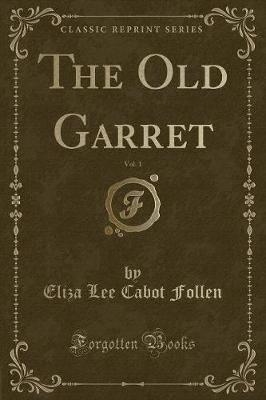 The Old Garret, Vol. 1 (Classic Reprint)