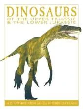 Dinosaurs of the Upper Triassic and the Lower Jurassic: 25 Dinosaurs from 227-175 Million Years Ago