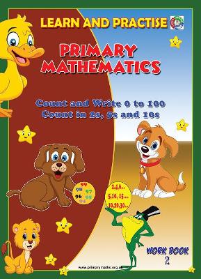 LEARN AND PRACTISE: Primary Mathematics: Count and Write 0 to 100. Count in 2's, 5's and 10's, Work Book 2