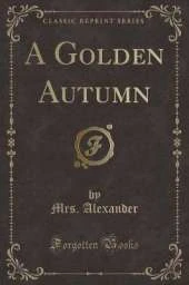 A Golden Autumn (Classic Reprint)