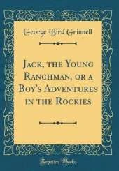 Jack, the Young Ranchman, or a Boy's Adventures in the Rockies (Classic Reprint)