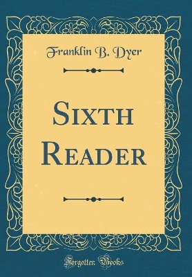 Sixth Reader (Classic Reprint)