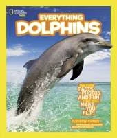 Everything Dolphins: Dolphin Facts, Photos, and Fun That Will Make You Flip