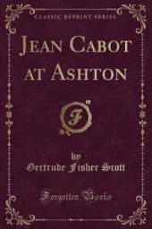 Jean Cabot at Ashton (Classic Reprint)