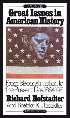 Great Issues in American History, Vol. III: From Reconstruction to the Present Day, 1864-1981