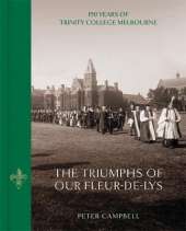 The Triumphs of Our Fleur-de-Lys: 150 Years of Trinity College Melbourne