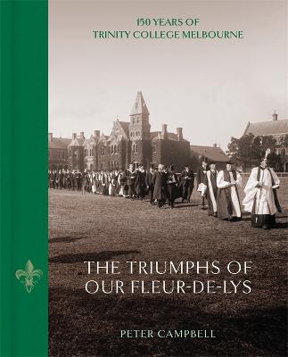 The Triumphs of Our Fleur-de-Lys: 150 Years of Trinity College Melbourne