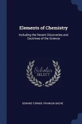 Elements of Chemistry: Including the Recent Discoveries and Doctrines of the Science