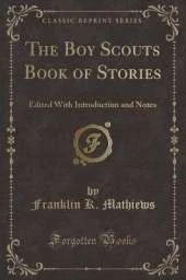 The Boy Scouts Book of Stories: Edited With Introduction and Notes (Classic Reprint)