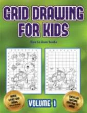 How to draw books (Grid drawing for kids - Volume 1): This book teaches kids how to draw using grids