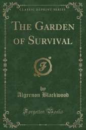 The Garden of Survival (Classic Reprint)