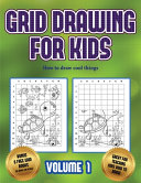 How to draw cool things (Grid drawing for kids - Volume 1): This book teaches kids how to draw using grids